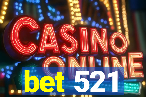 bet 521